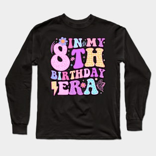 In My 8Th Birthday Era Eight Bday 8 Year Old Birthday Girl Long Sleeve T-Shirt